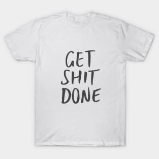 Get Shit Done T-Shirt